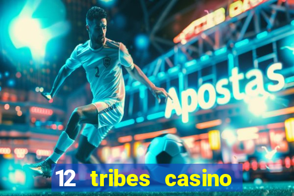 12 tribes casino rv park