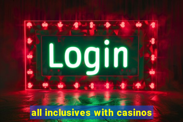 all inclusives with casinos