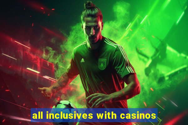 all inclusives with casinos