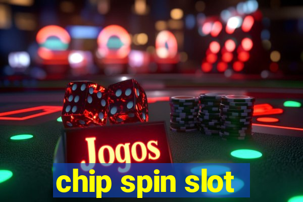 chip spin slot