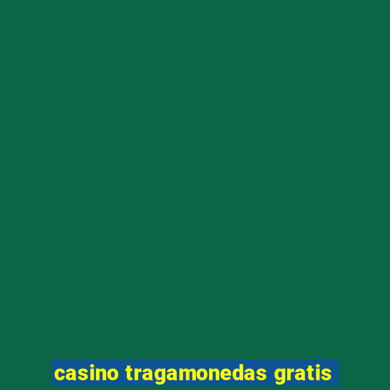 casino tragamonedas gratis