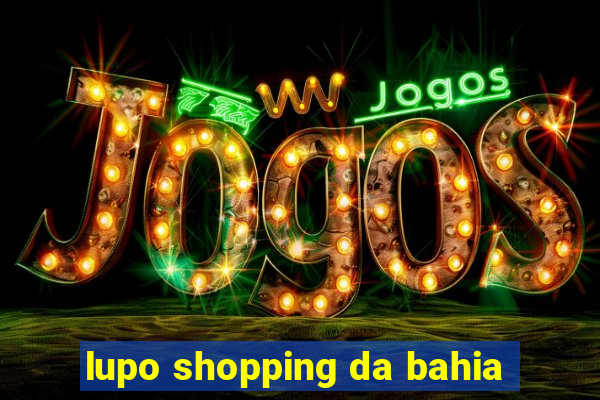 lupo shopping da bahia