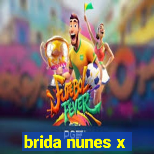 brida nunes x