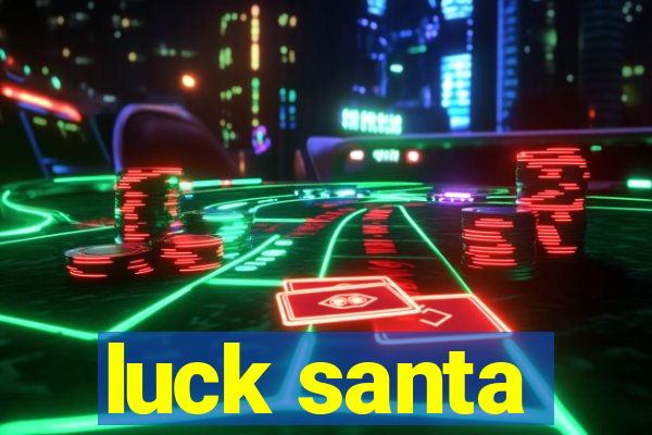 luck santa