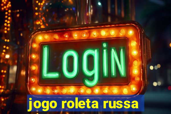 jogo roleta russa