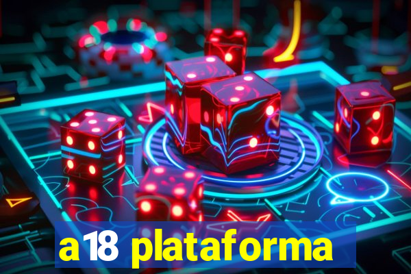 a18 plataforma