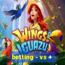 betting - vs +