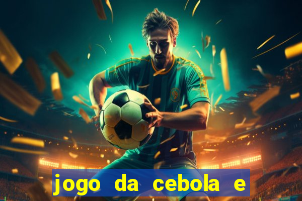 jogo da cebola e da berinjela