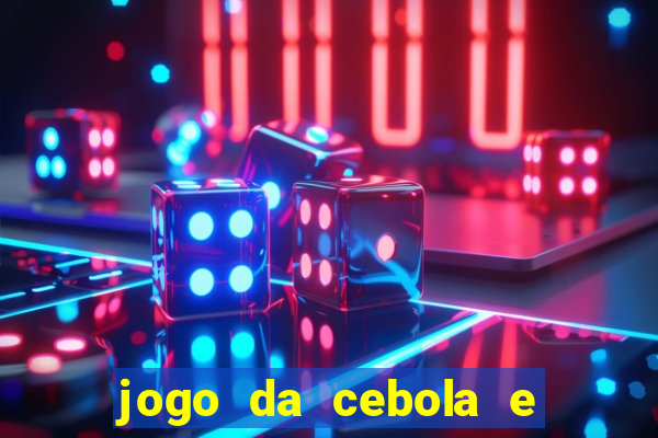 jogo da cebola e da berinjela