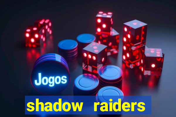 shadow raiders multimax review