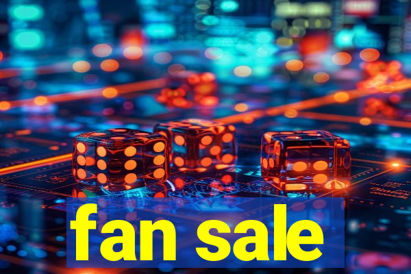 fan sale