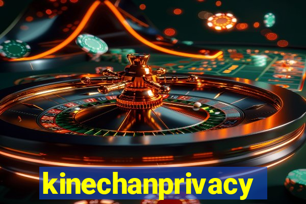 kinechanprivacy