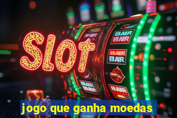 jogo que ganha moedas