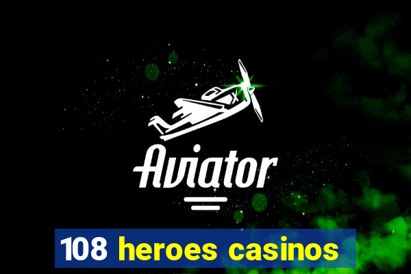 108 heroes casinos