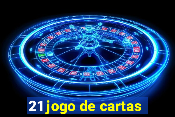 21 jogo de cartas