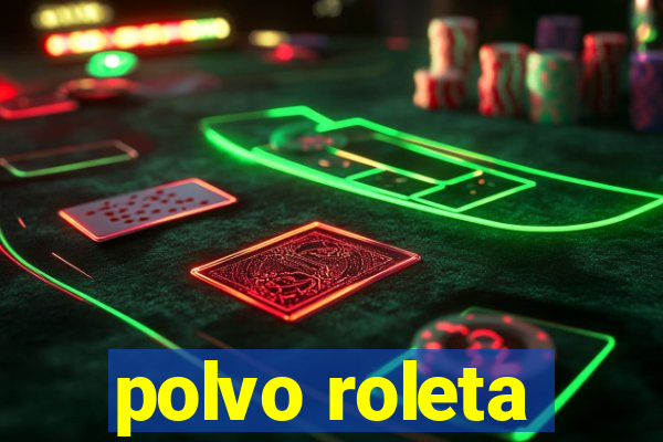 polvo roleta