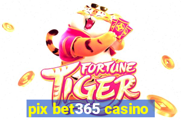 pix bet365 casino