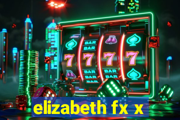 elizabeth fx x