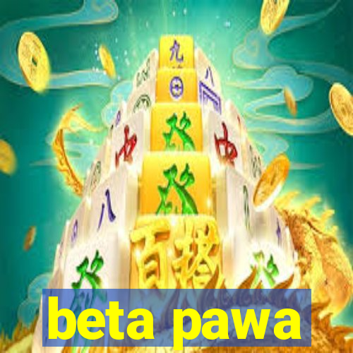 beta pawa