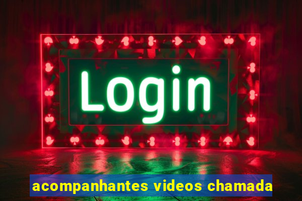 acompanhantes videos chamada