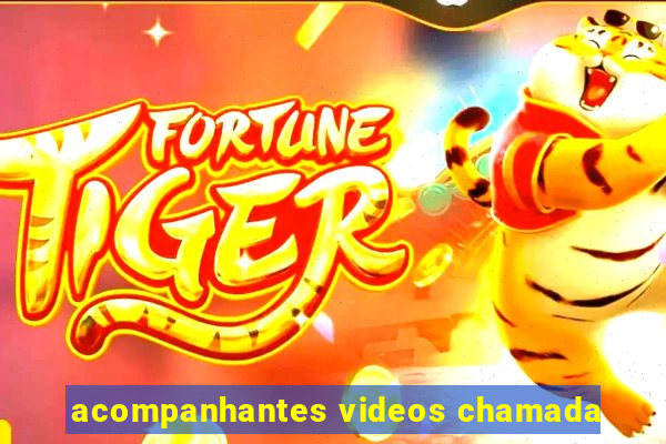 acompanhantes videos chamada