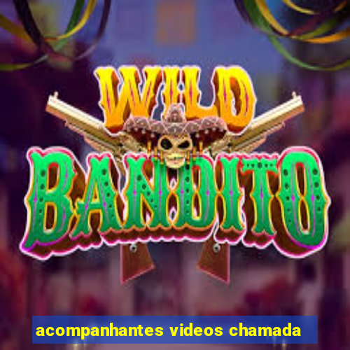 acompanhantes videos chamada