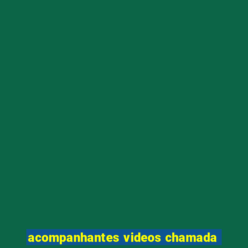 acompanhantes videos chamada