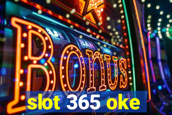 slot 365 oke