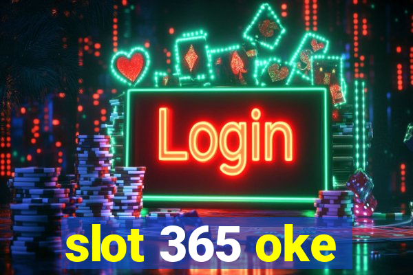 slot 365 oke