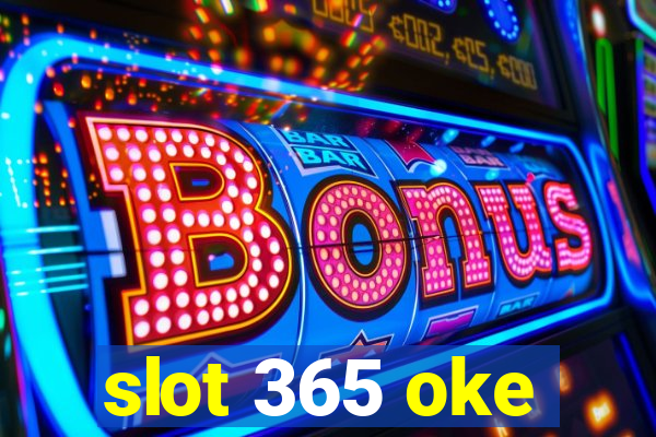 slot 365 oke