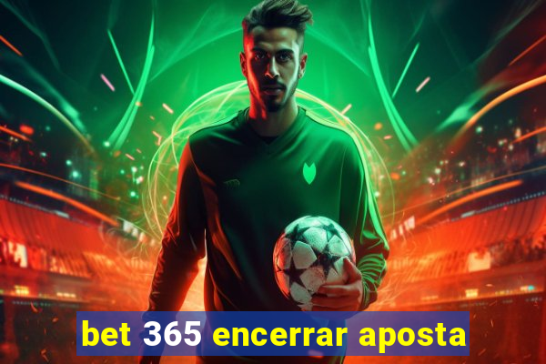 bet 365 encerrar aposta