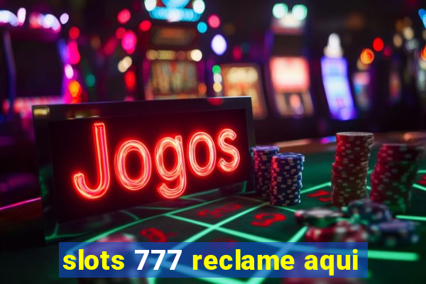 slots 777 reclame aqui