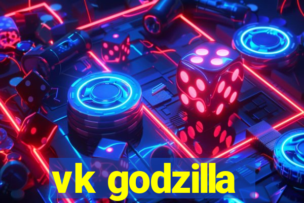 vk godzilla