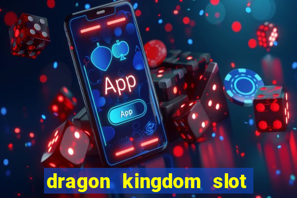 dragon kingdom slot free play