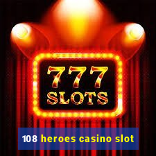 108 heroes casino slot