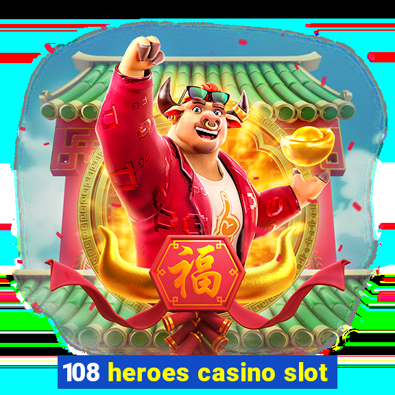 108 heroes casino slot