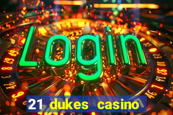 21 dukes casino sign up