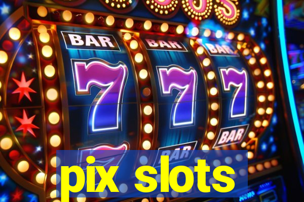 pix slots