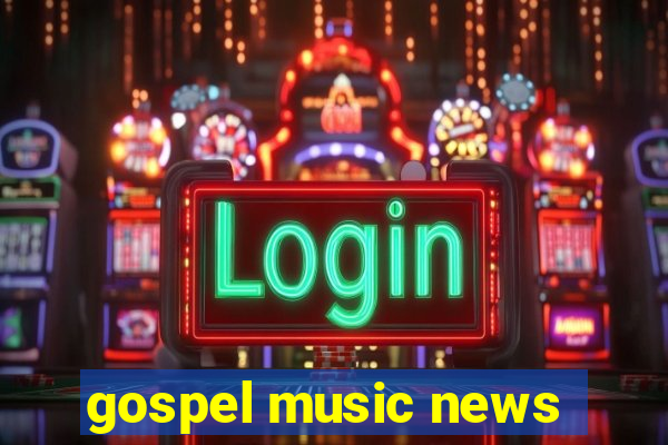 gospel music news