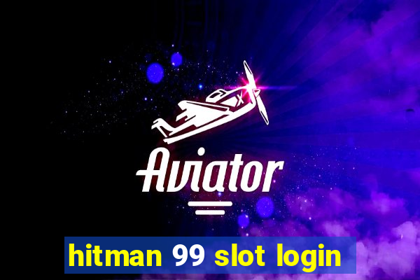 hitman 99 slot login