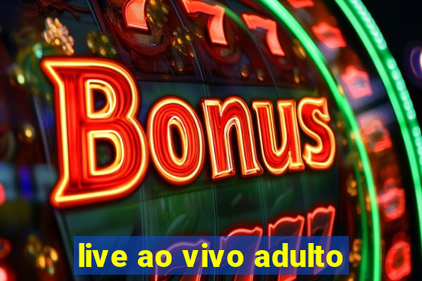 live ao vivo adulto