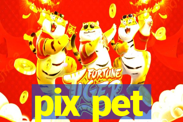 pix pet