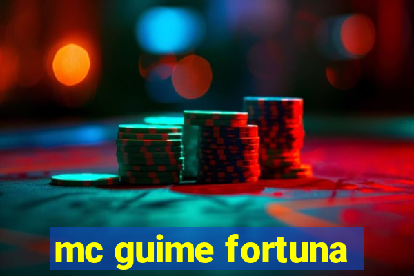 mc guime fortuna