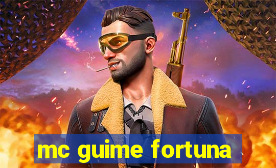 mc guime fortuna