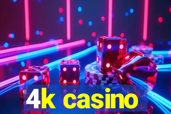 4k casino