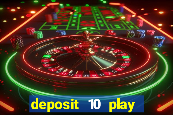 deposit 10 play with 40 casino