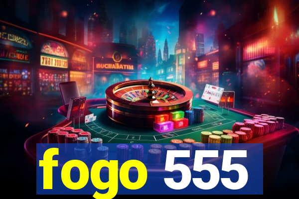 fogo 555