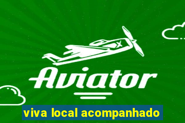 viva local acompanhado