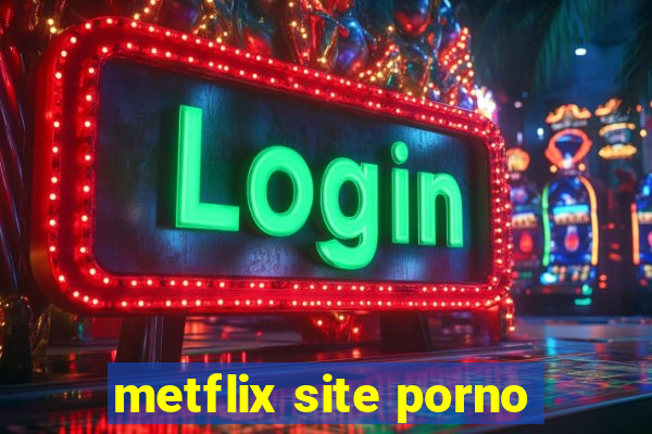 metflix site porno