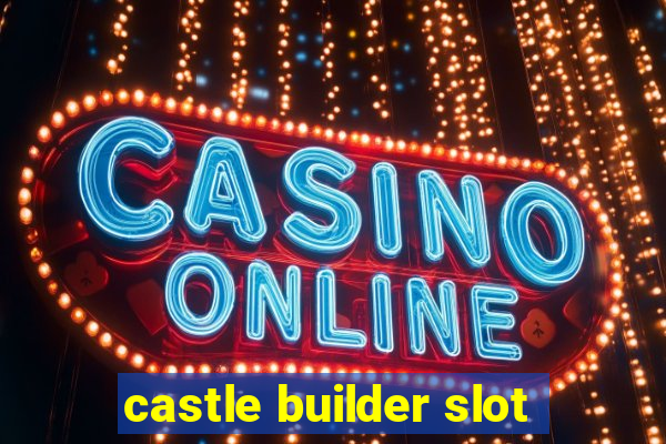 castle builder slot